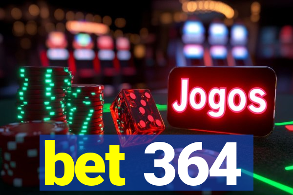 bet 364